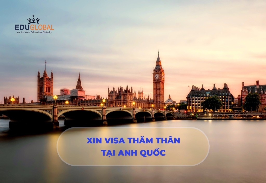 Thuận lợi Visa thăm thân Anh Quốc 